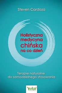 Wydawnictwo Vital Holistyczna medycyna chińska na co dzień. Terapie naturalne do samodzielnego stosowania - Zdrowie - poradniki Wydawnictwo Vital Holistyczna medycyna chińska na co dzień. Terapie naturalne do samodzielnego stosowania - Zdrowie - poradniki - miniaturka - grafika 1