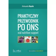 Książki medyczne - Scientifica Aleksandra Kapała Praktyczny przewodnik po ONS (oral nutrition support) - miniaturka - grafika 1