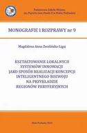 Biznes - KSZTAŁTOWANIE LOKALNYCH SYSTEMÓW INNOWACJI JAKO SPOSÓB REALIZACJI KONCEPCJI INTELIGENTNEGO ROZWOJU NA PRZYKŁADZIE REGIONÓW PERYFERYJNYCH - Magdalena Anna Zwolińska-Ligaj - ebook - miniaturka - grafika 1