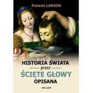 Historia Polski - Bellona Historia świata przez ścięte głowy opisana - Frances Larson - miniaturka - grafika 1