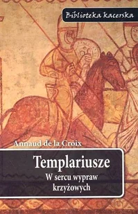 Templariusze. W Sercu Wypraw Krzyżowych - Historia świata - miniaturka - grafika 1