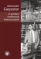 Biografie i autobiografie - Kulecka Alicja Aleksander Gieysztor w pamięci i badaniach historycznych - miniaturka - grafika 1