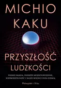 Fizyka i astronomia - Przyszłość ludzkości. Podbój Marsa, podróże międzygwiezdne,nieśmiertelność i nasze miejsce poza Ziem - miniaturka - grafika 1