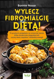 Wylecz fibromialgię dietą! 75 prostych przepisów na smaczne dania, które skutecznie złagodzą ból, usuną stany zapalne i dodadzą energii - E-booki - kuchnia i diety - miniaturka - grafika 1
