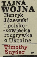Historia Polski - Tajna Wojna. Henryk Józewski i Polsko-Sowiecka Rozgrywka o Ukrainę - miniaturka - grafika 1