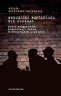 E-booki - historia - Wymuszona współpraca czy zdrada? Wokół przypadków kolaboracji Żydów w okupowanym Krakowie - miniaturka - grafika 1
