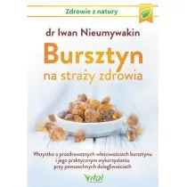 Bursztyn Na Straży Zdrowia Wszystko O Prozdrowotnych Właściwościach Bursztynu I Jego Praktycznym Wykorzystaniu Przy Powszechnych Dolegliwościach Nieumywakin Iwan - Zdrowie - poradniki Bursztyn Na Straży Zdrowia Wszystko O Prozdrowotnych Właściwościach Bursztynu I Jego Praktycznym Wykorzystaniu Przy Powszechnych Dolegliwościach Nieumywakin Iwan - Zdrowie - poradniki - miniaturka - grafika 1