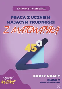 Praca z uczniem mającym trudności z matematyką Karty pracy kl. V - Pozostałe książki - miniaturka - grafika 1