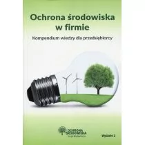 WIEDZA I PRAKTYKA Ochrona środowiska w firmie. Kompendium wiedzy dla przedsiębiorcy praca zbiorowa - Prawo - miniaturka - grafika 1