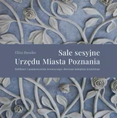 Albumy - architektura - Sale sesyjne Urzędu Miasta Poznania. Refektarz i pomieszczenia towarzyszące dawnego kolegium jezuickiego - Eliza Buszko - książka - miniaturka - grafika 1