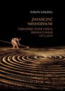 Kulturoznawstwo i antropologia - Zatańczyć niewidzialne. Tajwański Teatr Tańca Brama Chmur 1973-2019 - miniaturka - grafika 1