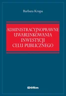 Prawo - Administracyjnoprawne uwarunkowania inwestycji celu publicznego Barbara Krupa - miniaturka - grafika 1