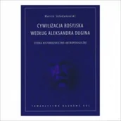 Polityka i politologia - Cywilizacja rosyjska według Aleksandra Dugina Marcin Składanowski - miniaturka - grafika 1