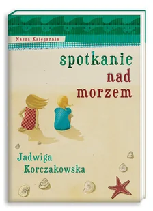 Nasza Księgarnia Spotkanie nad morzem - Jadwiga Korczakowska - Lektury szkoła podstawowa - miniaturka - grafika 1