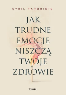 Jak trudne emocje niszczą twoje zdrowie - Rozwój osobisty - miniaturka - grafika 1