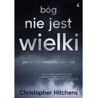 Powieści - Sonia Draga Bóg nie jest wielki. Jak religia wszystko zatruwa - Christopher Hitchens - miniaturka - grafika 1