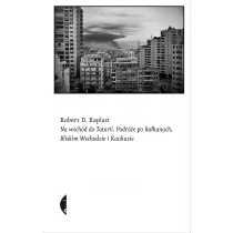 Czarne Na wschód do Tatarii - Robert D. Kaplan