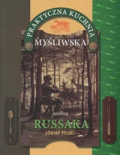 Praktyczna kuchnia myśliwska według Russaka - Kuchnia polska - miniaturka - grafika 1