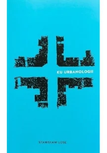 Ku urbanologii - Filozofia i socjologia - miniaturka - grafika 1