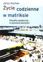 Życie codzienne w matriksie - Jerzy Kochan