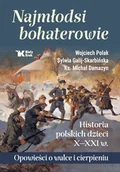 Historia Polski - Najmłodsi bohaterowie. Historia polskich dzieci X-XXI w. Opowieści o walce i cierpieniu - miniaturka - grafika 1