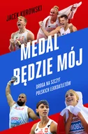 Felietony i reportaże - ZNAK Medal będzie mój.  Droga na szczyt polskich lekkoatletów - Jacek Kurowski - miniaturka - grafika 1
