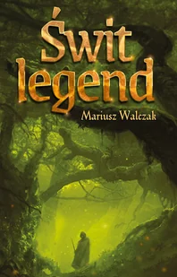 Wydawnictwo AlterNatywne Świt legend Mariusz Walczak - Horror, fantastyka grozy Wydawnictwo AlterNatywne Świt legend Mariusz Walczak - Horror, fantastyka grozy - miniaturka - grafika 1