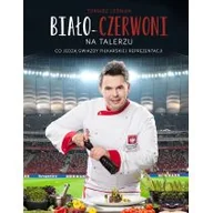 Książki kucharskie - Ringier Axel Springer Biało-Czerwoni na talerzu - Tomasz Leśniak, Basałaj Janusz - miniaturka - grafika 1