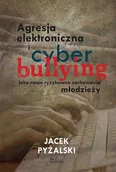 E-booki - podręczniki - Jacek Pyżalski Agresja elektroniczna i cyberbullying jako nowe ryzykowne zachowania młodzieży - miniaturka - grafika 1