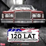 Audiobooki - romanse - Wielka trójka i inni. 120 lat amerykańskiego samochodu - miniaturka - grafika 1