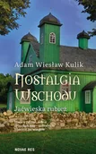 Książki podróżnicze - Nostalgia Wschodu. Jaćwieska rubież - Adam Wiesław Kulik - miniaturka - grafika 1