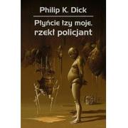 Fantasy - Rebis Philip K. Dick Płyńcie łzy moje, rzekł policjant - miniaturka - grafika 1