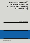 Prawo - Odpowiedzialność odszkodowawcza ex delicto za szkodę klimatyczną - Wojciech Modzelewski - książka - miniaturka - grafika 1