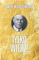 Religia i religioznawstwo - Tylko wierz. Możesz doświadczać Bożych cudów każdego dnia - miniaturka - grafika 1