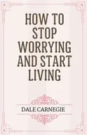 Poradniki obcojęzyczne - How to Stop Worrying and Start Living - Dale Carnegie - miniaturka - grafika 1