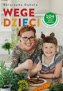 Wege dzieci. 104 proste wege przepisy dla rodzica i małego kucharza - Kuchnia polska - miniaturka - grafika 1