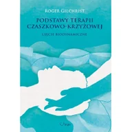 Zdrowie - poradniki - Podstawy terapii czaszkowo-krzyżowej - Gilchrist Roger - miniaturka - grafika 1
