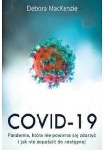 Covid-19. Pandemia, która nie powinna była się zdarzyć i jak nie dopuścić do następnej - Felietony i reportaże - miniaturka - grafika 2