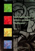Religia i religioznawstwo - Muzyka Religijna Miedzy Epokami I Kulturami - Tom 1 - miniaturka - grafika 1