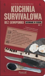 Kuchnia Survivalowa Bez Ekwipunku Gotowanie W Terenie Tom 1 Artur Bokła,katarzyna Mikulska - Poradniki hobbystyczne - miniaturka - grafika 2
