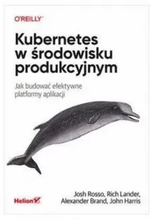 Helion Kubernetes w środowisku produkcyjnym Jak budować efektywne platformy aplikacji - Aplikacje biurowe - miniaturka - grafika 2