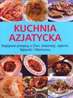 Książki kucharskie - Kuchnia azjatycka. Najlepsze przepisy z Chin, Indonezji, Japonii, Tajlandii i Wietnamu - miniaturka - grafika 1
