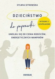 Dzieciństwo do poprawki. Uwolnij się od cienia rodziców, energetycznych wampirów - Rozwój osobisty - miniaturka - grafika 1