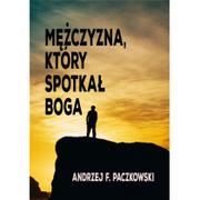 Opowiadania - E-bookowo Mężczyzna, który spotkał Boga - Andrzej F. Paczkowski - miniaturka - grafika 1