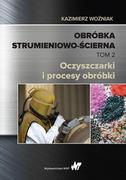 Nauka - Obróbka Strumieniowo-Ścierna Tom Ii Oczyszczarki I Procesy Obróbki Kazimierz Woźniak - miniaturka - grafika 1