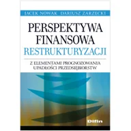 Podręczniki dla szkół wyższych - Perspektywa finansowa restrukturyzacji z elementami prognozowania upadłości przedsiębiorstw - Jacek Nowak, Zarzecki Dariusz - miniaturka - grafika 1