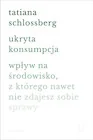 Publicystyka - Ukryta konsumpcja. Wpływ na środowisko, z którego nawet nie zdajesz sobie sprawy - miniaturka - grafika 1