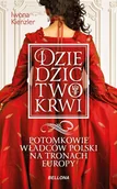 Historia Polski - Bellona Dziedzictwo krwi Potomkowie władców Polski na tronach Europy - miniaturka - grafika 1