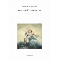 Universitas Przeszłość praktyczna - Hayden White - Historia Polski - miniaturka - grafika 2