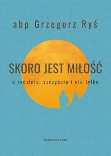 WAM Skoro jest miłość. O rodzinie, szczęściu i nie tylko Grzegorz Ryś - Religia i religioznawstwo - miniaturka - grafika 2